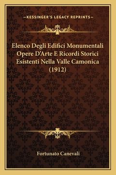 portada Elenco Degli Edifici Monumentali Opere D'Arte E Ricordi Storici Esistenti Nella Valle Camonica (1912) (en Italiano)