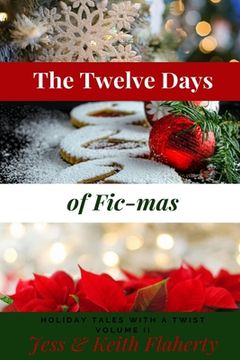 portada The Twelve Days of Fic-mas: Holiday Tales with a Twist, Volume II (en Inglés)