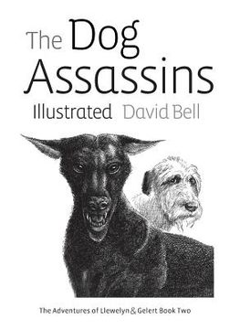 portada The Dog Assassins Illustrated: The Adventures of Llewelyn and Gelert Book Two