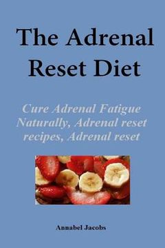 portada The Adrenal Reset Diet: Cure Adrenal Fatigue Naturally, Adrenal reset recipes, Adrenal reset program (en Inglés)