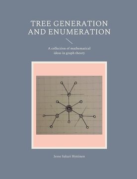 portada Tree generation and enumeration: A collection of mathematical ideas in graph theory (en Inglés)