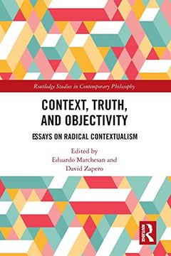 portada Context, Truth and Objectivity: Essays on Radical Contextualism (Routledge Studies in Contemporary Philosophy) 