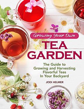 portada Growing Your own tea Garden: Plants and Plans for Growing and Harvesting Traditional and Herbal Teas (en Inglés)