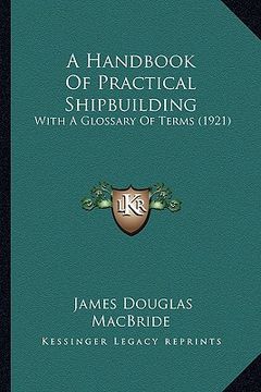 portada a handbook of practical shipbuilding: with a glossary of terms (1921) (in English)