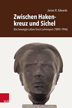 portada Zwischen Hakenkreuz Und Sichel: Das Bewegte Leben Ernst Lohmeyers (1890-1946). Sein Leben, Sein Verschwinden Und Seine Hinrichtung (in German)