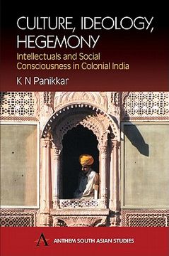 portada culture, ideology, hegemony: intellectuals and social consciousness in colonial india (en Inglés)