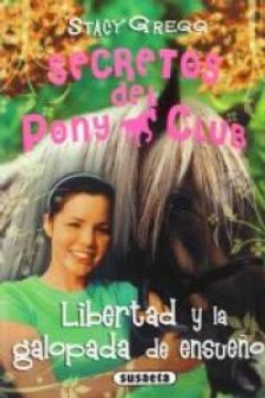 portada Libertad Y La Galopada De Ensueño (Secretos Del Pony Club)
