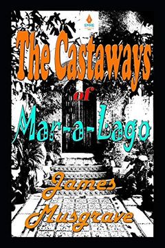 portada The Castaways of Mar-A-Lago: An Absurdity Drama Novelette (en Inglés)