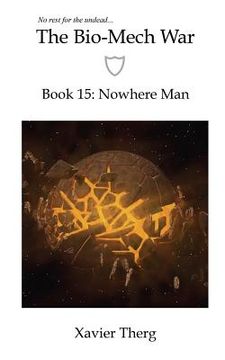 portada The Bio-Mech War, Book 15: Nowhere Man (in English)