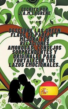 portada Descubre las Green Flags de Pareja y Mejora tus Relaciones Amorosas: Consejos Sorprendentes y Originales para Fortalecer tus Lazos Emocionales. (in Spanish)