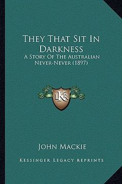 portada they that sit in darkness: a story of the australian never-never (1897)