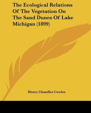 portada the ecological relations of the vegetation on the sand dunes of lake michigan (1899) (in English)