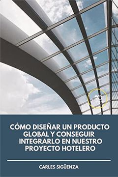 portada Como Diseñar un Producto Global y Conseguir Integrarlo en Nuestro Proyecto Hotelero. (in Spanish)