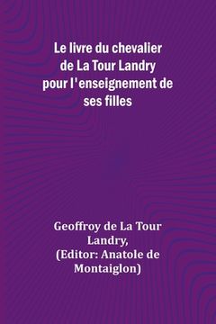 portada Le livre du chevalier de La Tour Landry pour l'enseignement de ses filles (en Francés)