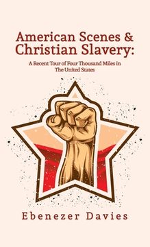 portada American Scenes, and Christian Slavery Hardcover (en Inglés)