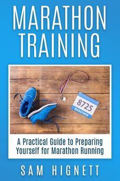 portada Marathon Training: A Practical Guide to Preparing Yourself for Marathon Running (en Inglés)