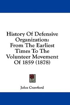 portada history of defensive organization: from the earliest times to the volunteer movement of 1859 (1878)
