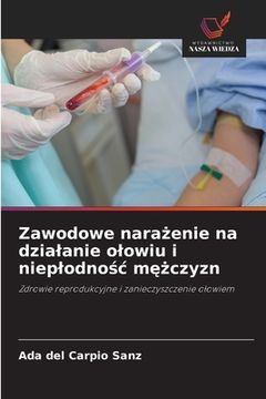 portada Zawodowe narażenie na dzialanie olowiu i nieplodnośc mężczyzn (en Polaco)