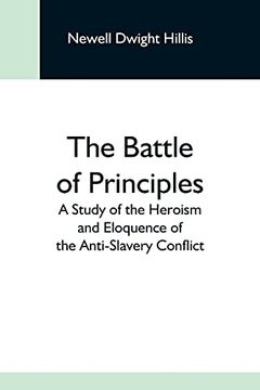 portada The Battle of Principles; A Study of the Heroism and Eloquence of the Anti-Slavery Conflict (in English)