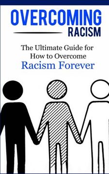 portada Overcoming Racism: The Ultimate Guide for How to Overcome Racism Forever (Practical Guide, Racial Equity, Freedom, Justice)