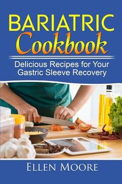 portada Bariatric Cookbook: Delicious Recipes for Your Gastric Sleeve Recovery (en Inglés)