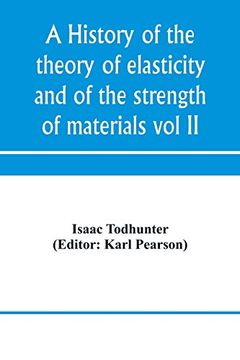 portada A History of the Theory of Elasticity and of the Strength of Materials, From Galilei to the Present Time (Volume ii) Saint-Venant to Lord Kelvin. Part ii (en Inglés)