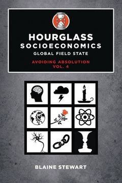 portada Hourglass Socioeconomics: Vol. 4, Global Field State, Avoiding Absolution (en Inglés)