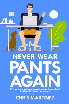 portada Never Wear Pants Again: Why so many businesses won't survive the pandemic and how to ensure you make it (en Inglés)