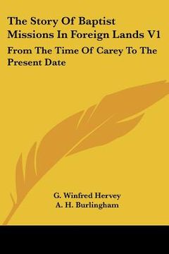 portada the story of baptist missions in foreign lands v1: from the time of carey to the present date (en Inglés)