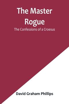 portada The Master Rogue: The Confessions of a Croesus (en Inglés)
