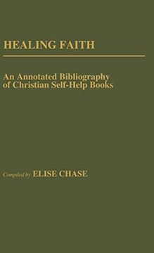 portada Healing Faith: An Annotated Bibliography of Christian Self-Help Books (Bibliographies and Indexes in Religious Studies) (en Inglés)