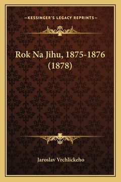portada Rok Na Jihu, 1875-1876 (1878)