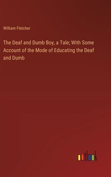 portada The Deaf and Dumb Boy, a Tale; With Some Account of the Mode of Educating the Deaf and Dumb (en Inglés)