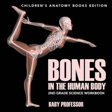 portada Bones in The Human Body: 2nd Grade Science Workbook Children's Anatomy Books Edition (en Inglés)