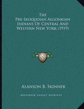 portada the pre-iroquoian algonkian indians of central and western new york (1919) (en Inglés)