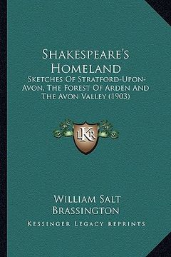 portada shakespeare's homeland: sketches of stratford-upon-avon, the forest of arden and thesketches of stratford-upon-avon, the forest of arden and t (en Inglés)