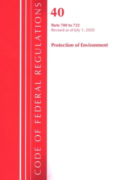 portada Code of Federal Regulations, Title 40: Parts 700-722 (Protection of Environment) TSCA - Toxic Substances: Revised as of July 2020 (en Inglés)