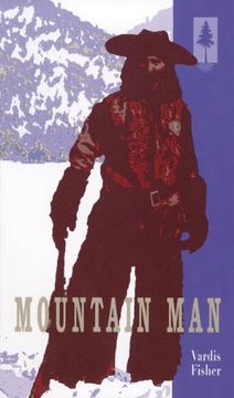 mountain man,a novel of male and female in the early american west (en Inglés)