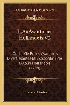 portada L'Avanturier Hollandois V2: Ou La Vie Et Les Avantures Divertissantes Et Extraordinaires D'un Hollandois (1729) (en Francés)