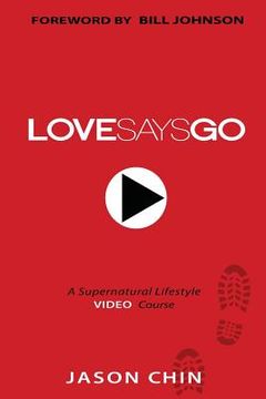 portada Love Says Go: A Supernatural Lifestyle BOOK and VIDEO Course (en Inglés)