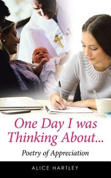 portada One Day I was Thinking About...: Poetry of Appreciation (en Inglés)