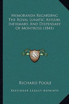 portada memoranda regarding the royal lunatic asylum, infirmary, and dispensary of montrose (1841) (in English)