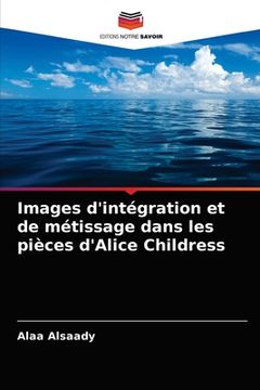 portada Images d'intégration et de métissage dans les pièces d'Alice Childress (en Francés)