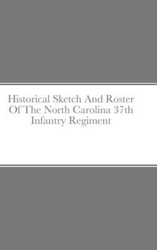 portada Historical Sketch And Roster Of The North Carolina 37th Infantry Regiment
