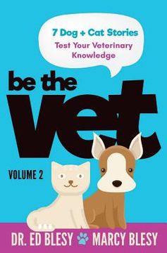 portada Be the Vet (7 Dog + Cat Stories: Test Your Veterinary Knowledge) 2: Volume 2 (en Inglés)