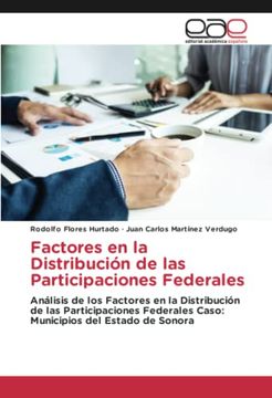 portada Factores en la Distribución de las Participaciones Federales: Análisis de los Factores en la Distribución de las Participaciones Federales Caso: Municipios del Estado de Sonora (in Spanish)