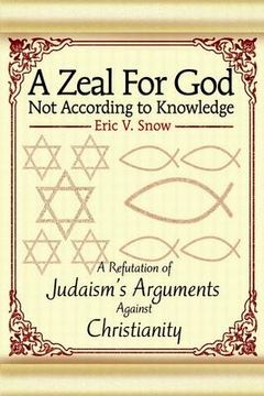 portada a zeal for god not according to knowledge: a refutation of judaism's arguments against christianity (in English)