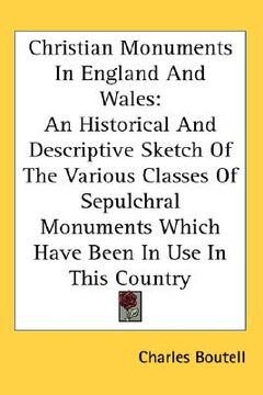 portada christian monuments in england and wales: an historical and descriptive sketch of the various classes of sepulchral monuments which have been in use i (en Inglés)