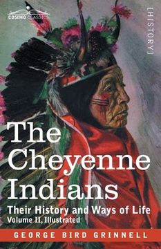 portada The Cheyenne Indians: Their History and Ways of Life, Volume II (en Inglés)