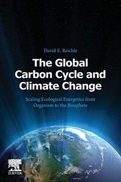 portada The Global Carbon Cycle and Climate Change: Scaling Ecological Energetics From Organism to the Biosphere 